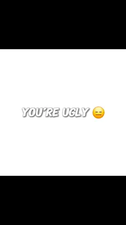 your ugly
