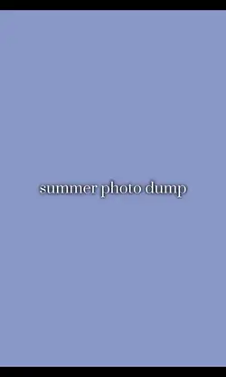 Summer photo dump 