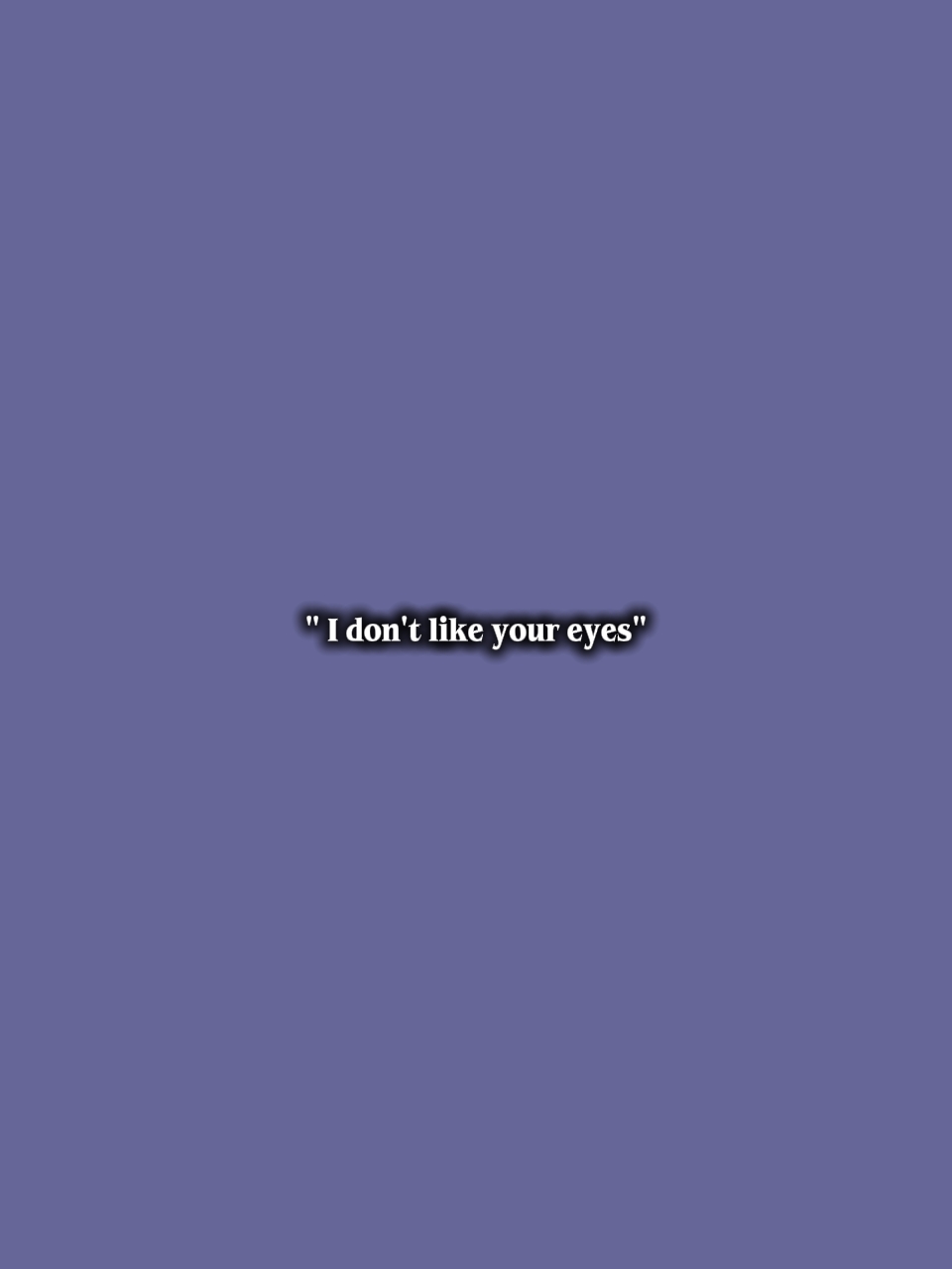 Idon 'tlikeyoureyes