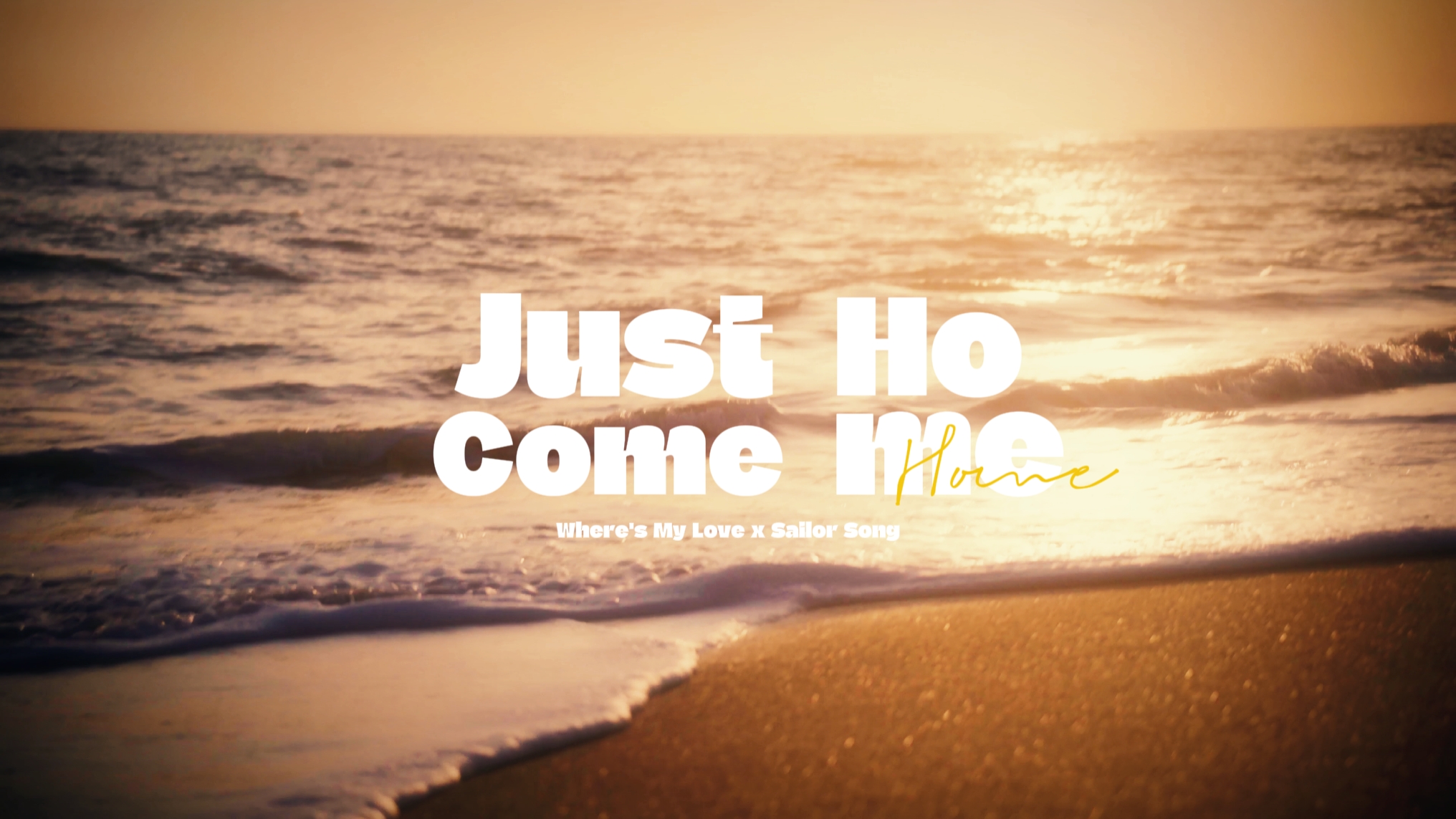 JUST COME HOME 