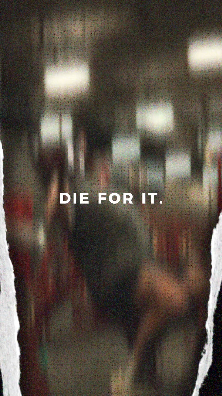 die for it