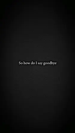 goodbye 🥺