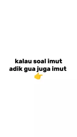 Adik gua juga imut 