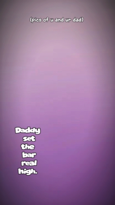 Daddy hat die Messlatte gesetzt
