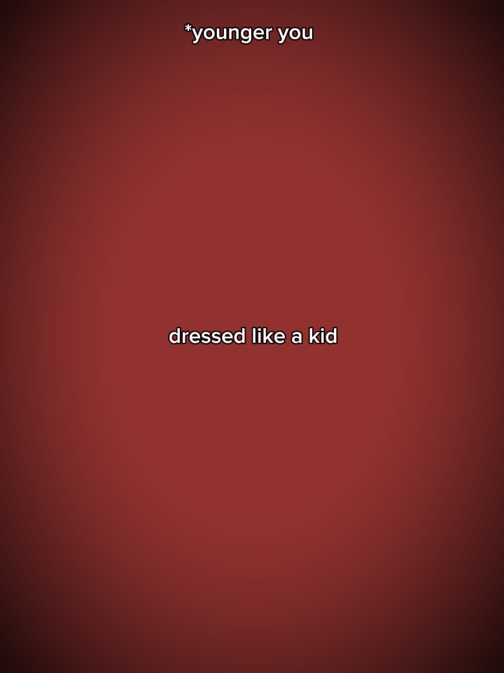 I dressed like a kid