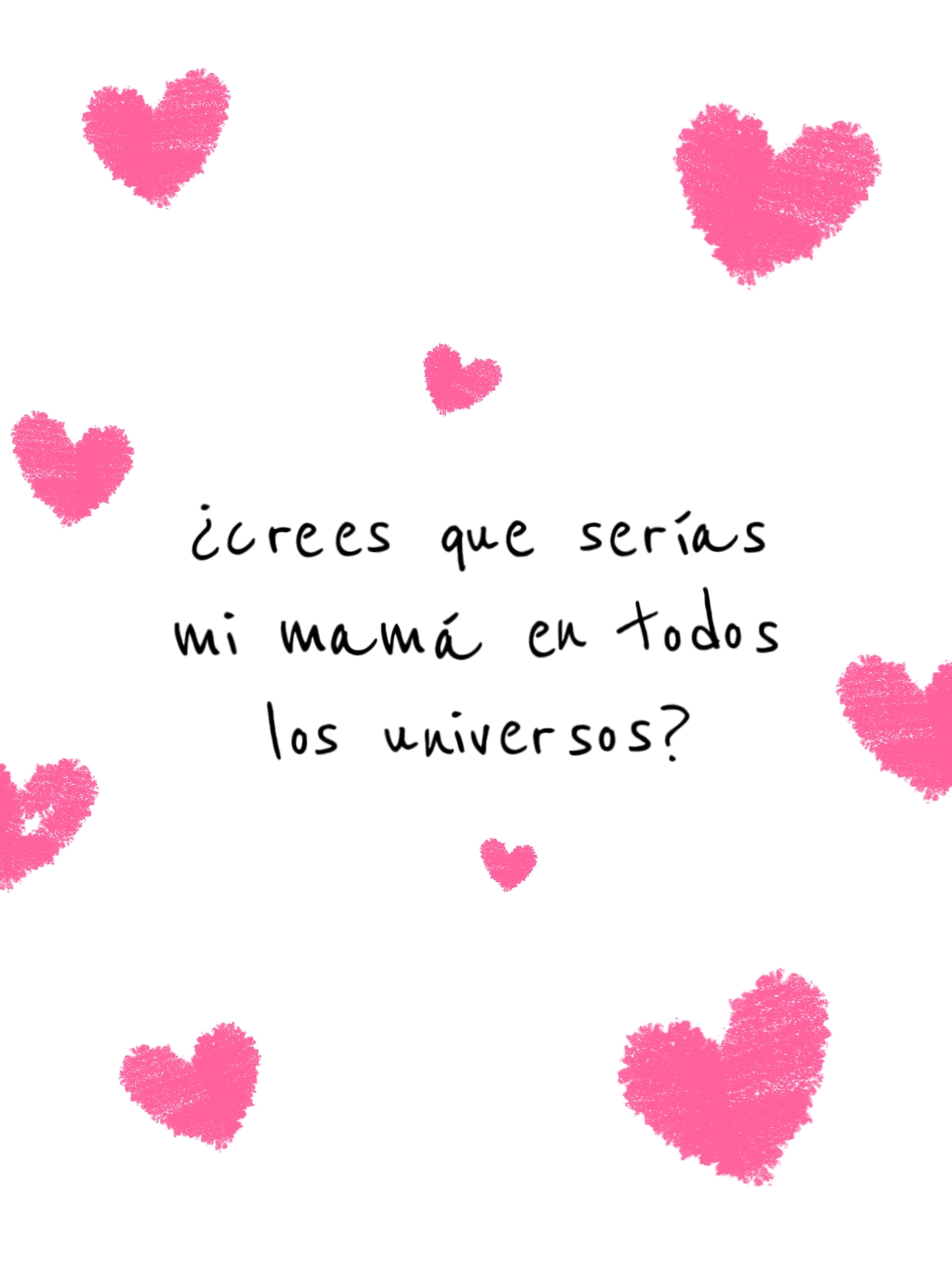 serías mi mamá?