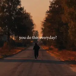 You do this everyday