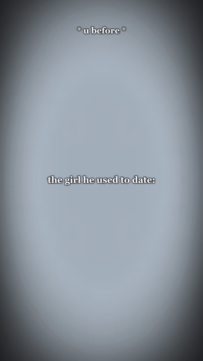The girl he used to-