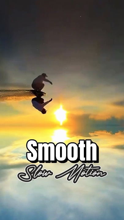 Sooth Slow Motion 