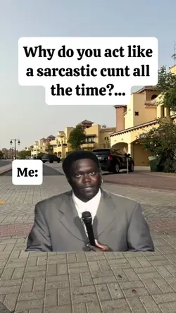 a sarcastic cunt