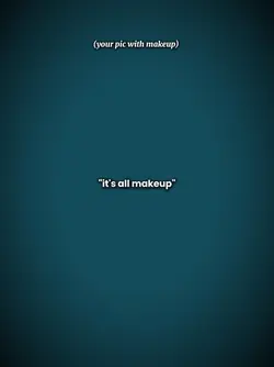 it's all make up