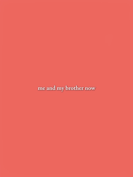 me and my brother