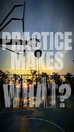 Practice makes what?