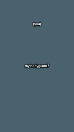 My bodyguard? 