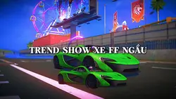 TREND SHOW XE FF XỊN