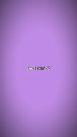 She talking 67