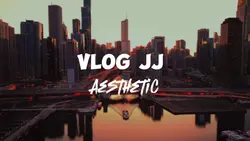 Vlog JJ Aesthetic