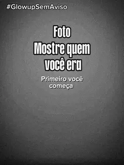 Primeiro você começa