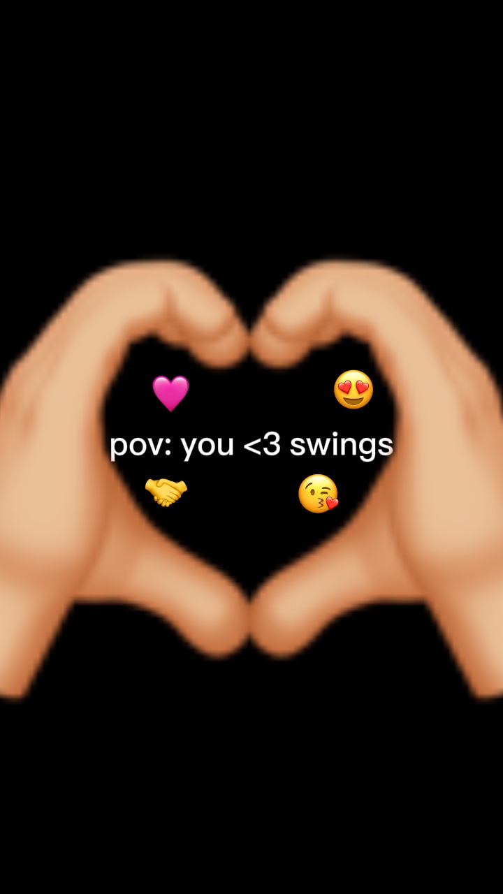 pov: you <3 swings