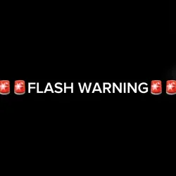 FLASH WARNING