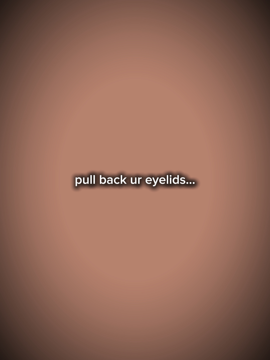 pullbackyoureyelids