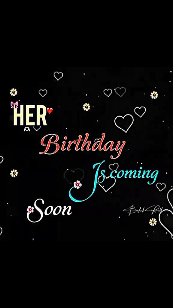 Her birthday coming 