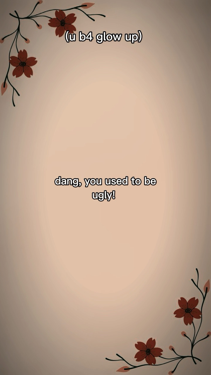 dangyouusedtobeugly