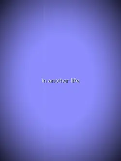 In another life