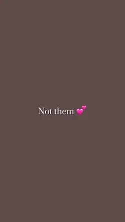 Not them 💕