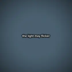 thelight may flicker