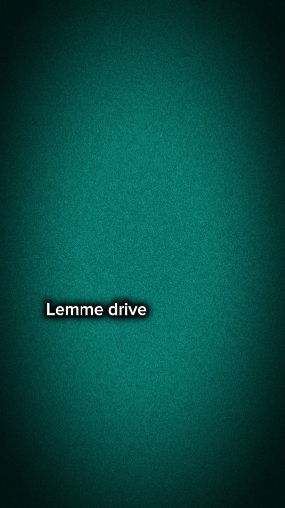 LEMME DRIVE