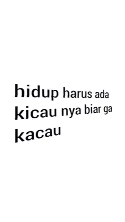 hidup harus ada kcau