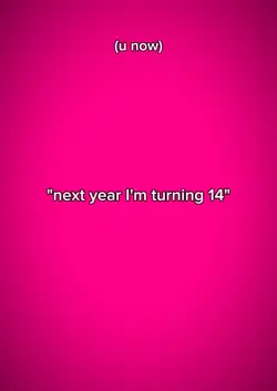nextyearimturning14