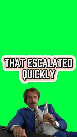 THAT ESCALATED QUICK