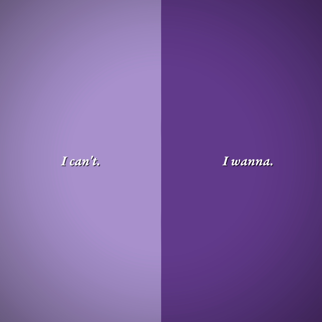 I can't, i wanna 