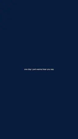 one day i js wanna