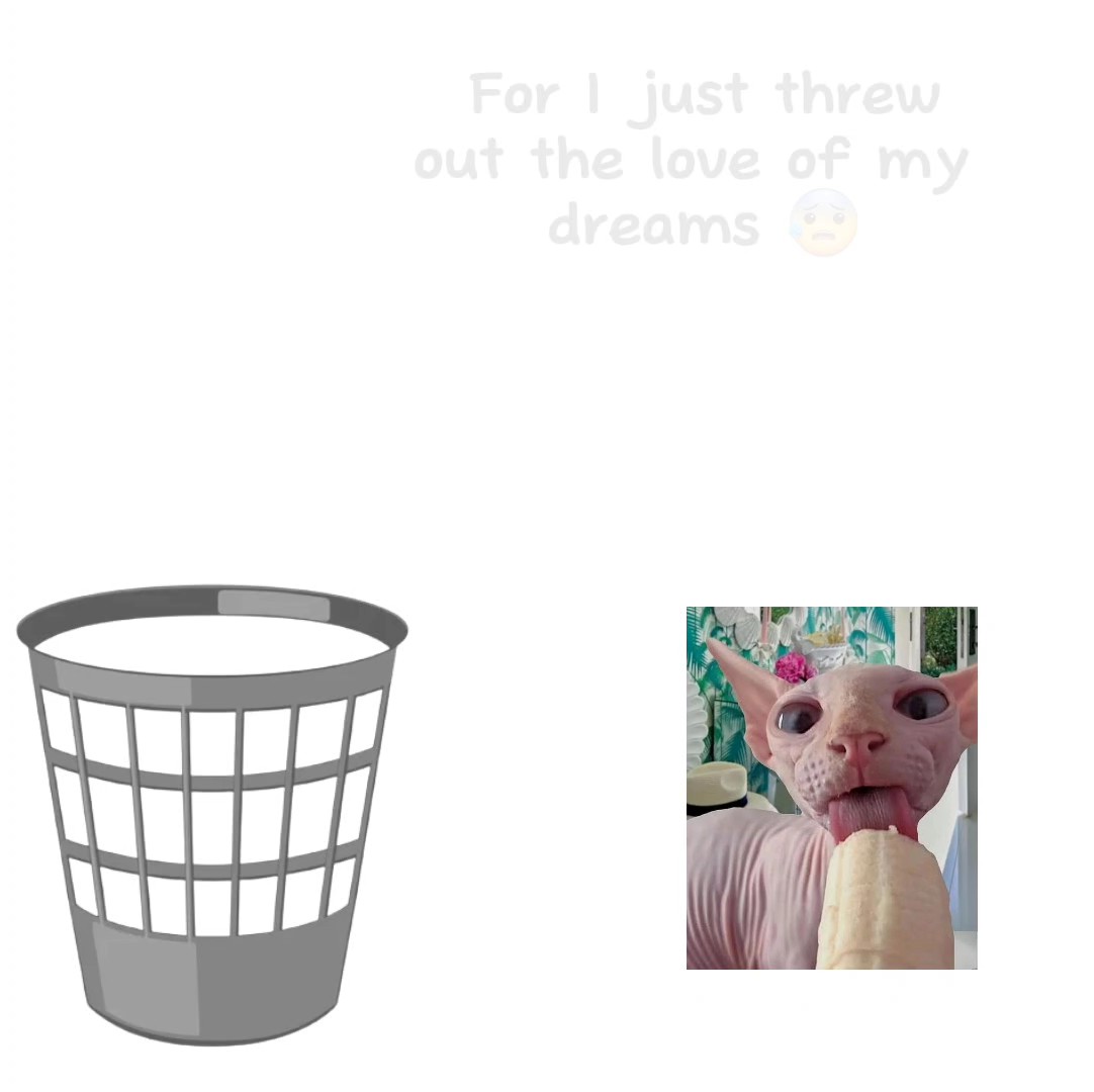 For I just threw out