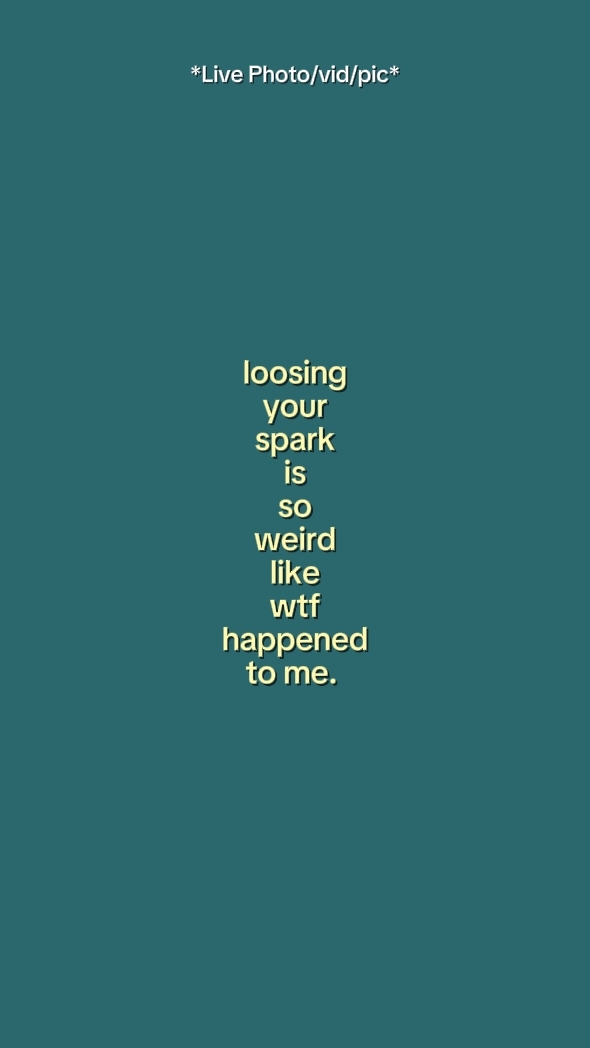 loosing your spark