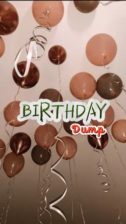 Birthday dump 