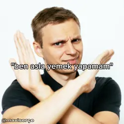 "ben yemek yapamam"