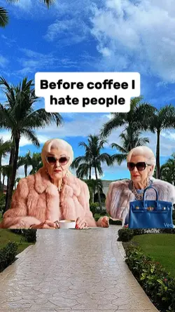 Before coffee I
hate