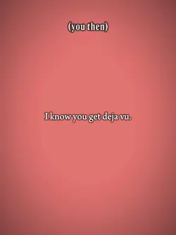 you get Deja vu 