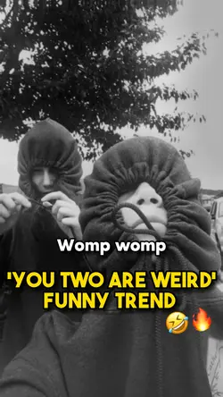 You're weird🤣