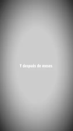 Después de meses ...