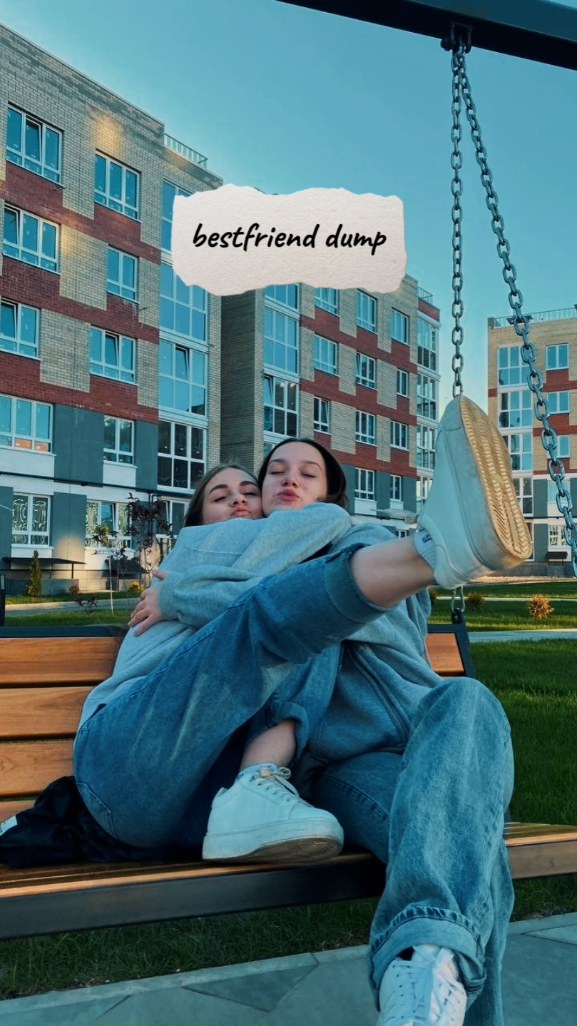 bestfriend dump