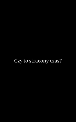 stracony czas?