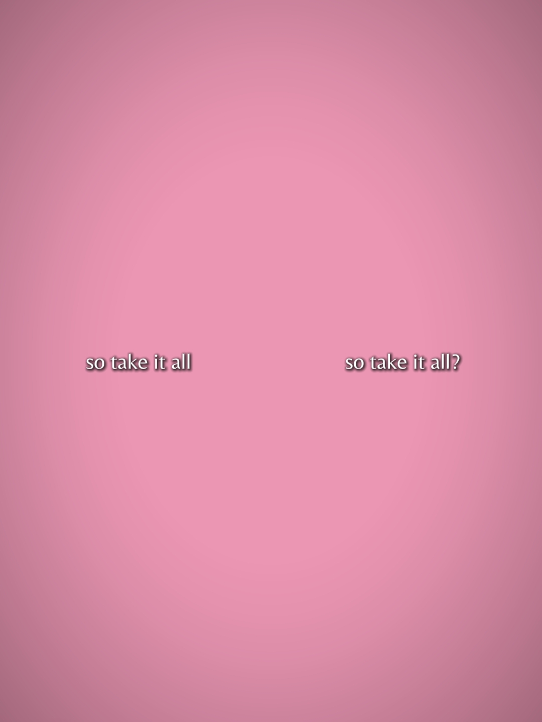 so take it all 