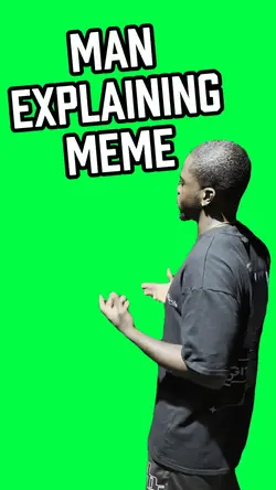MAN EXPLAINING MEME
