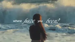 WHERE HAVE YOU BEEN?