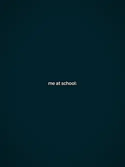 me at school vs me a